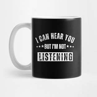 I Can Hear You But I'm Not Listening Mug